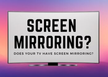 how do i know if my tv has screen mirroring